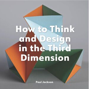 Quercus Publishing How To Think And Design In The Third Dimension Quercus Publishing How To Think And Design In The Third Dimension