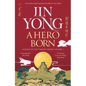 Quercus Publishing A Hero Born : Legends Of The Condor Heroes Vol. I Quercus Publishing A Hero Born : Legends Of The Condor Heroes Vol. I