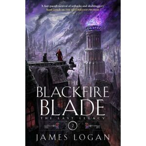 Quercus Publishing The Blackfire Blade : A Thrilling Epic Fantasy Perfect For Fans Of Scott Lynch And James Islington (Book 2 Of The Last Legacy) Quercus Publishing The Blackfire Blade : A Thrilling Epic Fantasy Perfect For Fans Of Scott Lynch And James Islington (Book 2 Of The Last Legacy)