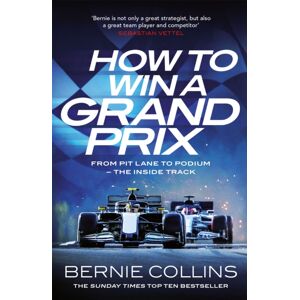 Quercus Publishing How To Win A Grand Prix : From Pit Lane To Podium - The Inside Track Quercus Publishing How To Win A Grand Prix : From Pit Lane To Podium - The Inside Track