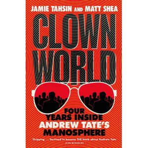 Quercus Publishing Clown World : Four Years Inside Andrew Tate'S Manosphere Quercus Publishing Clown World : Four Years Inside Andrew Tate'S Manosphere