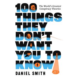 Quercus Publishing 100 Things They Don'T Want You To Know : Conspiracies, Mysteries And Unsolved Crimes Quercus Publishing 100 Things They Don'T Want You To Know : Conspiracies, Mysteries And Unsolved Crimes