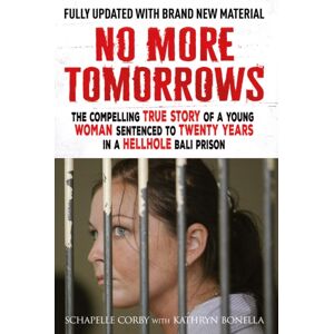 Quercus Publishing No More Tomorrows : The Compelling True Story Of A Young Woman Sentenced To Twenty Years In A Hellhole Bali Prison Quercus Publishing No More Tomorrows : The Compelling True Story Of A Young Woman Sentenced To Twenty Years In A Hellhole Bali Prison