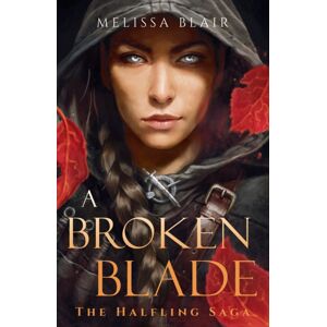 Quercus Publishing A Broken Blade : The Halfling Saga Book 1 Quercus Publishing A Broken Blade : The Halfling Saga Book 1