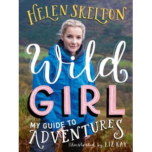 Walker Books Ltd Wild Girl: How To Have Incredible Outdoor Adventures Walker Books Ltd Wild Girl: How To Have Incredible Outdoor Adventures