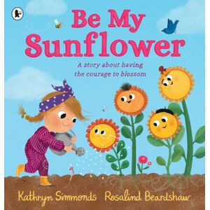 Walker Books Ltd Be My Sunflower : A Story About Facing Fears And Finding The Courage To Blossom From A Multiple Award-Winning Duo Walker Books Ltd Be My Sunflower : A Story About Facing Fears And Finding The Courage To Blossom From A Multiple Award-Winning Duo