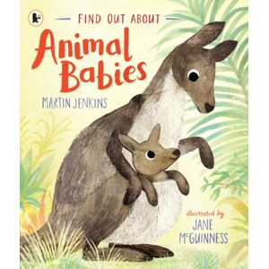 Walker Books Ltd Find Out About ... Animal Babies Walker Books Ltd Find Out About ... Animal Babies
