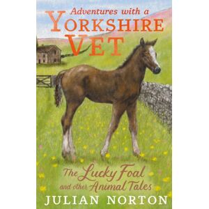 Walker Books Ltd Adventures With A Yorkshire Vet: The Lucky Foal And Other Animal Tales Walker Books Ltd Adventures With A Yorkshire Vet: The Lucky Foal And Other Animal Tales