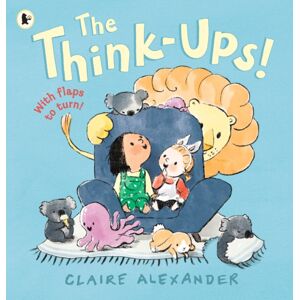 Walker Books Ltd The Think-Ups : A Joyful Picture Book For Ages 3-7 About The Power And Possibilities Of Imagination Walker Books Ltd The Think-Ups : A Joyful Picture Book For Ages 3-7 About The Power And Possibilities Of Imagination