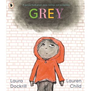 Walker Books Ltd Grey: A Picture Book Poem About Feelings And Acceptance Walker Books Ltd Grey: A Picture Book Poem About Feelings And Acceptance