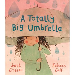 Walker Books Ltd A Totally Big Umbrella : A Reassuring Story For Children Aged 3-7 About Conquering Anxiety From Award-Winning Duo Sarah Crossan And Rebecca Cobb Walker Books Ltd A Totally Big Umbrella : A Reassuring Story For Children Aged 3-7 About Conquering Anxiety From Award-Winning Duo Sarah Crossan And Rebecca Cobb