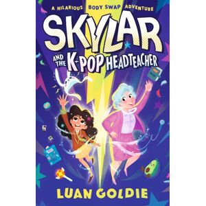 Walker Books Ltd Skylar And The K-Pop Headteacher : K-Pop Obsessed Schoolgirl Swaps Bodies With Her Grumpy Headteacher In This Hilarious Story Of Friendship, Fandom And Chasing Your Dancing Dreams For Readers 8/9/10/1 Walker Books Ltd Skylar And The K-Pop Headteacher : K-Pop Obsessed Schoolgirl Swaps Bodies With Her Grumpy Headteacher In This Hilarious Story Of Friendship, Fandom And Chasing Your Dancing Dreams For Readers 8/9/10/1