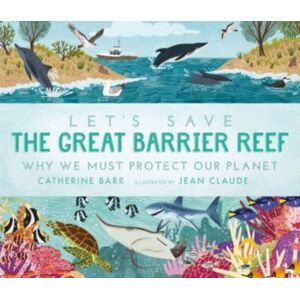 Walker Books Ltd Let'S Save The Great Barrier Reef: Why We Must Protect Our Planet Walker Books Ltd Let'S Save The Great Barrier Reef: Why We Must Protect Our Planet