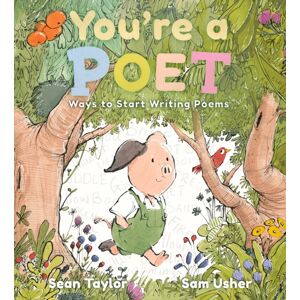 Walker Books Ltd You'Re A Poet: Ways To Start Writing Poems : The Perfect Companion For Even The Youngest Of Poets To Discover Their Voice Walker Books Ltd You'Re A Poet: Ways To Start Writing Poems : The Perfect Companion For Even The Youngest Of Poets To Discover Their Voice