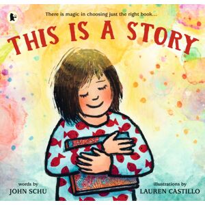 Walker Books Ltd This Is A Story : A Celebration Of The Joy Of Reading And The Magic Of The Perfect Story From One Of America'S Most Beloved Teacher-Librarians And An Award-Winning Illustrator Walker Books Ltd This Is A Story : A Celebration Of The Joy Of Reading And The Magic Of The Perfect Story From One Of America'S Most Beloved Teacher-Librarians And An Award-Winning Illustrator