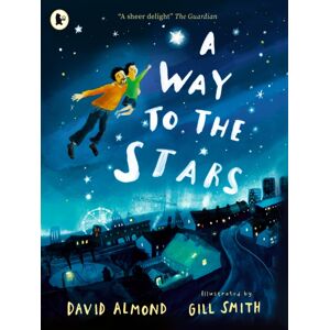 Walker Books Ltd A Way To The Stars : A Delightful Picture Book About The Powerful Bond Between Father And Son, From The Award-Winning Author Of Skellig Walker Books Ltd A Way To The Stars : A Delightful Picture Book About The Powerful Bond Between Father And Son, From The Award-Winning Author Of Skellig