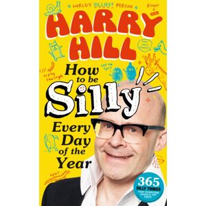 Walker Books Ltd Harry Hill How To Be Silly Every Day Of The Year : The Fantastically Funny Book From Harry Hill, Host Of Junior Bake Off Walker Books Ltd Harry Hill How To Be Silly Every Day Of The Year : The Fantastically Funny Book From Harry Hill, Host Of Junior Bake Off