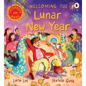 Walker Books Ltd Welcoming The Lunar Year : Celebrate & Make Walker Books Ltd Welcoming The Lunar Year : Celebrate & Make