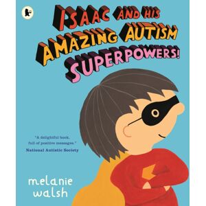Walker Books Ltd Isaac And His Amazing Autism Superpowers! Walker Books Ltd Isaac And His Amazing Autism Superpowers!