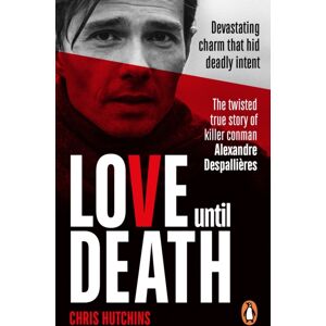 Ebury Publishing Love Until Death : The Twisted True Story Of Killer Conman Alexandre Despallieres Ebury Publishing Love Until Death : The Twisted True Story Of Killer Conman Alexandre Despallieres