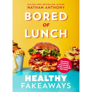 Ebury Publishing Bored Of Lunch: Healthy Fakeaways : Calorie-Counted Air Fryer And Slow Cooker Recipes Ebury Publishing Bored Of Lunch: Healthy Fakeaways : Calorie-Counted Air Fryer And Slow Cooker Recipes