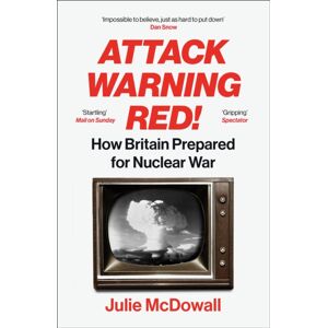 Vintage Publishing Attack Warning Red! : How Britain Prepared For Nuclear War Vintage Publishing Attack Warning Red! : How Britain Prepared For Nuclear War