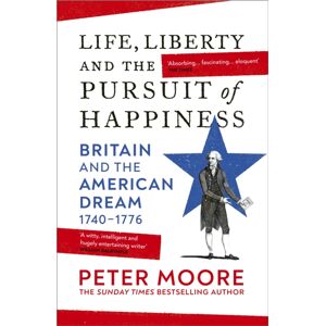 Vintage Publishing Life, Liberty And The Pursuit Of Happiness : Britain And The American Dream (1740–1776) Vintage Publishing Life, Liberty And The Pursuit Of Happiness : Britain And The American Dream (1740–1776)
