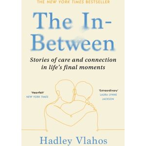 Vintage Publishing The In-Between : Stories Of Care And Connection In Life’s Final Moments Vintage Publishing The In-Between : Stories Of Care And Connection In Life’s Final Moments