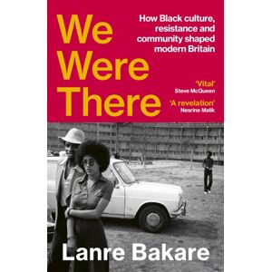 Vintage Publishing We Were There : How Black Culture, Resistance And Community Shaped Modern Britain Vintage Publishing We Were There : How Black Culture, Resistance And Community Shaped Modern Britain