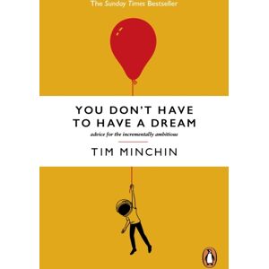 Ebury Publishing You Don'T Have To Have A Dream : Advice For The Incrementally Ambitious Ebury Publishing You Don'T Have To Have A Dream : Advice For The Incrementally Ambitious