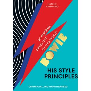 Ebury Publishing Bowie His Style Principles : Be Inspired To Dress Out Of This World Ebury Publishing Bowie His Style Principles : Be Inspired To Dress Out Of This World