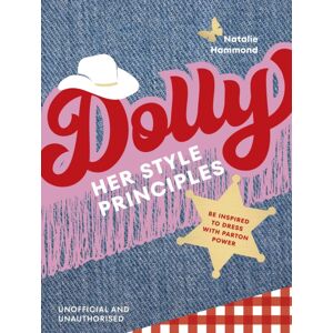 Ebury Publishing Dolly Her Style Principles : Be Inspired To Dress With Parton Power Ebury Publishing Dolly Her Style Principles : Be Inspired To Dress With Parton Power
