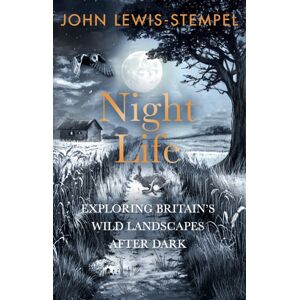 Transworld Publishers Ltd Night Life : Walking Britain’s Wild Landscapes After Dark Transworld Publishers Ltd Night Life : Walking Britain’s Wild Landscapes After Dark