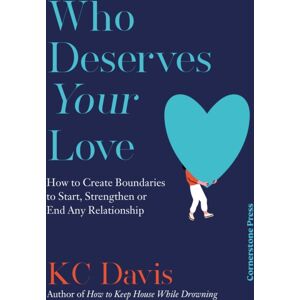 Cornerstone Who Deserves Your Love : How To Create Boundaries To Start, Strengthen Or End Any Relationship Cornerstone Who Deserves Your Love : How To Create Boundaries To Start, Strengthen Or End Any Relationship