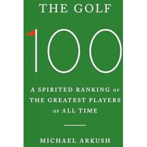 Ebury Publishing The Golf 100 : A Spirited Ranking Of The Greatest Players Of All Time Ebury Publishing The Golf 100 : A Spirited Ranking Of The Greatest Players Of All Time