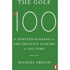 Ebury Publishing The Golf 100 : A Spirited Ranking Of The Greatest Players Of All Time Ebury Publishing The Golf 100 : A Spirited Ranking Of The Greatest Players Of All Time