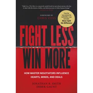 Cornerstone Fight Less, Win More : How Master Negotiators Influence Hearts, Minds, And Deals Cornerstone Fight Less, Win More : How Master Negotiators Influence Hearts, Minds, And Deals