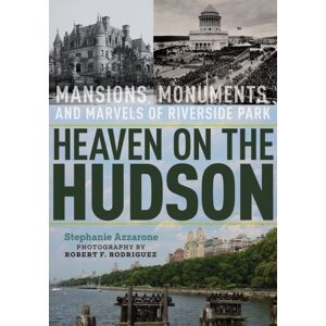 Fordham University Press Heaven On The Hudson : Mansions, Monuments, And Marvels Of Riverside Park Fordham University Press Heaven On The Hudson : Mansions, Monuments, And Marvels Of Riverside Park