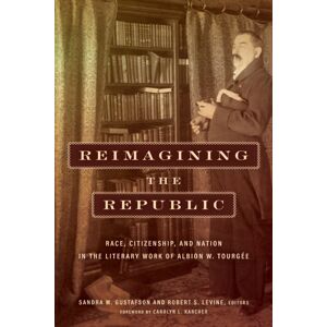 Fordham University Press Reimagining The Republic : Race, Citizenship, And Nation In The Literary Work Of Albion W. Tourgee Fordham University Press Reimagining The Republic : Race, Citizenship, And Nation In The Literary Work Of Albion W. Tourgee