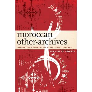 Fordham University Press Moroccan Other-Archives : History And Citizenship After State Violence Fordham University Press Moroccan Other-Archives : History And Citizenship After State Violence