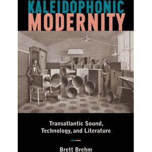 Fordham University Press Kaleidophonic Modernity : Transatlantic Sound, Technology, And Literature Fordham University Press Kaleidophonic Modernity : Transatlantic Sound, Technology, And Literature