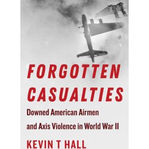 Fordham University Press Forgotten Casualties : Downed American Airmen And Axis Violence In World War Ii Fordham University Press Forgotten Casualties : Downed American Airmen And Axis Violence In World War Ii