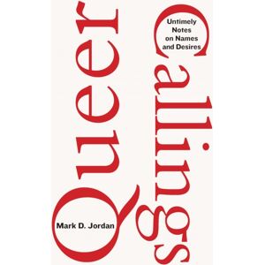 Fordham University Press Queer Callings : Untimely Notes On Names And Desires Fordham University Press Queer Callings : Untimely Notes On Names And Desires