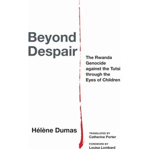 Fordham University Press Beyond Despair : The Rwanda Genocide Against The Tutsi Through The Eyes Of Children Fordham University Press Beyond Despair : The Rwanda Genocide Against The Tutsi Through The Eyes Of Children
