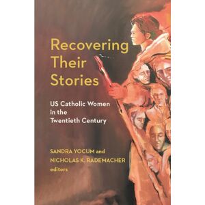 Fordham University Press Recovering Their Stories : Us Catholic Women In The Twentieth Century Fordham University Press Recovering Their Stories : Us Catholic Women In The Twentieth Century