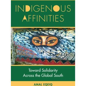 Fordham University Press Indigenous Affinities : Toward Solidarity Across The Global South Fordham University Press Indigenous Affinities : Toward Solidarity Across The Global South