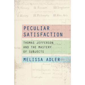 Fordham University Press Peculiar Satisfaction : Thomas Jefferson And The Mastery Of Subjects Fordham University Press Peculiar Satisfaction : Thomas Jefferson And The Mastery Of Subjects