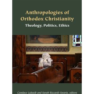 Fordham University Press Anthropologies Of Orthodox Christianity : Theology, Politics, Ethics Fordham University Press Anthropologies Of Orthodox Christianity : Theology, Politics, Ethics