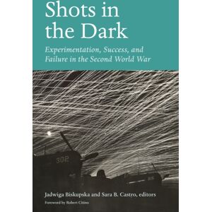 Fordham University Press Shots In The Dark : Experimentation, Success, And Failure In The Second World War Fordham University Press Shots In The Dark : Experimentation, Success, And Failure In The Second World War