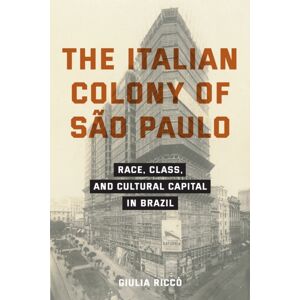 Fordham University Press The Italian Colony Of Sao Paulo : Race, Class, And Cultural Capital In Brazil Fordham University Press The Italian Colony Of Sao Paulo : Race, Class, And Cultural Capital In Brazil